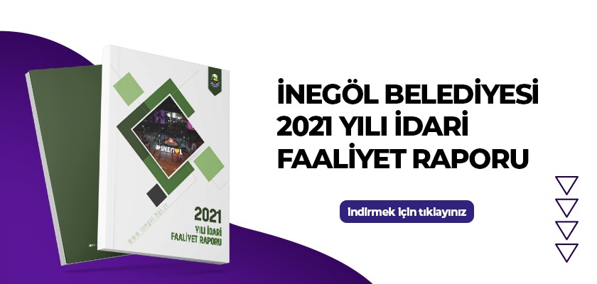 İnegöl Belediyesi 2021 Yılı İdari Faaliyet Raporu 